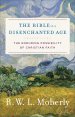 The Bible in a Disenchanted Age (Theological Explorations for the Church Catholic)