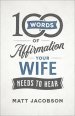 100 Words of Affirmation Your Wife Needs to Hear