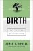 Birth (Pastoring for Life: Theological Wisdom for Ministering Well)