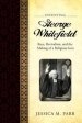 Inventing George Whitefield: Race, Revivalism, and the Making of a Religious Icon