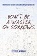 Don't Be a Waster of Sorrows