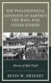 The Philosophical Contexts of Sartre's The Wall and Other Stories : Stories of Bad Faith