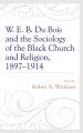 W. E. B. Du Bois and the Sociology of the Black Church and Religion, 1897-1914