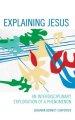 Explaining Jesus: An Interdisciplinary Exploration of a Phenomenon