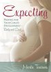 Expecting: Praying for Your Child's Development--Body and Soul