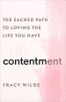 Contentment: The Sacred Path to Loving the Life You Have