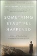 Something Beautiful Happened: A Story of Survival and Courage in the Face of Evil