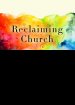 Reclaiming Church: A Call to Action for Religious Rejects