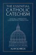 The Essential Catholic Catechism: A Readable, Comprehensive Catechism of the Catholic Faith