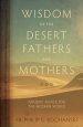 Wisdom of the Desert Fathers and Mothers: Ancient Advice for the Modern World