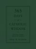 365 Days of Catholic Wisdom: A Treasury of Truth, Beauty, and Goodness