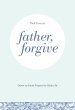 Father, Forgive: Down-to-Earth Prayers for Daily Life