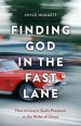 Finding God in the Fast Lane: How to Live in God's Presence in the Midst of Chaos