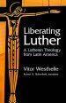 Liberating Luther: A Lutheran Theology from Latin America