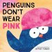 Penguins Don't Wear Pink