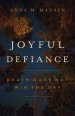 Joyful Defiance: Death Does Not Win the Day