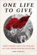 One Life to Give: Martyrdom and the Making of the American Revolution