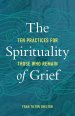 The Spirituality of Grief: Ten Practices for Those Who Remain