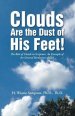 Clouds Are the Dust of His Feet!: The Role of Clouds in Scripture: An Example of the General Revelation of God