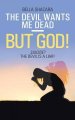 The Devil Wants Me Dead-But God!: Suicide? The Devil Is a Liar!