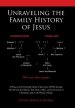 the Unraveling the Family History of Jesus: A History of the Extended Family of Jesus from 100 BC Through Ad 100 and the Influence They Had on Him, on