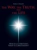 The Way, the Truth, and the Life: Who Is a Christian? What Is Christianity?