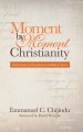 Moment by Moment Christianity: Reflections on Fundamental Biblical Issues