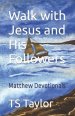 Walk with Jesus and His Followers  : Matthew Devotionals