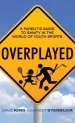 Overplayed: A Parent's Guide to Sanity in the World of Youth Sports