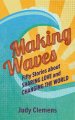 Making Waves: Fifty Stories about Sharing Love and Changing the World