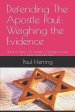 Defending The Apostle Paul: Weighing the Evidence: Sha'ul of Tarsus: An Apostle, a Christian, a fraud, or a Torah observant Jew?