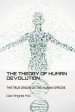 The Theory of Human Devolution: The True Origin of the Human Species