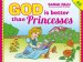 God Is Better Than Princesses