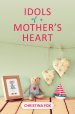 Idols Of A Mother's Heart