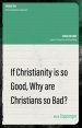 If Christianity is So Good, Why are Christians So Bad?