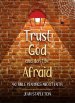 Trust God and Don't Be Afraid