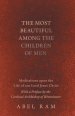 The Most Beautiful Among the Children of Men - Meditations Upon the Life of Our Lord Jesus Christ - With a Preface by the Cardinal Archbishop of Westm