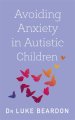 Avoiding Anxiety in Autistic Children