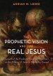 The Prophetic Vision and the Real Jesus