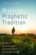 Walking in the Prophetic Tradition: Models of Speaking Truth and Acting in Love for Everyday People