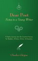 Dear Poet: Notes to a Young Writer: A Poetic Journey Into the Creative Process for Readers, Writers, Artists, & Dreamers