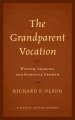 The Grandparent Vocation: Wisdom, Legacies, and Spiritual Growth