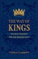 The Way of Kings: Ancient Wisdom for the Modern Man