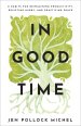 In Good Time: 8 Habits for Reimagining Productivity, Resisting Hurry, and Practicing Peace