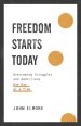 Freedom Starts Today: Overcoming Struggles and Addictions One Day at a Time