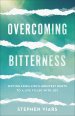 Overcoming Bitterness: Moving from Life's Greatest Hurts to a Life Filled with Joy