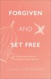 Forgiven and Set Free: A Bible Study for Women Seeking Healing After Abortion