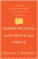 Communicating with Grace and Virtue: Learning to Listen, Speak, Text, and Interact as a Christian