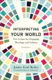 Interpreting Your World: Five Lenses for Engaging Theology and Culture