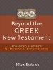 Beyond the Greek New Testament: Advanced Readings for Students of Biblical Studies